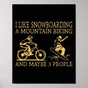 I Like Snowboarding And Mountain Biking And Maybe Poster