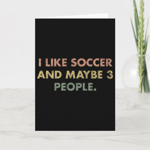 I Like Soccer And Maybe 3 People #25d246 Card
