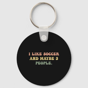 I Like Soccer And Maybe 3 People #25d24e Key Ring