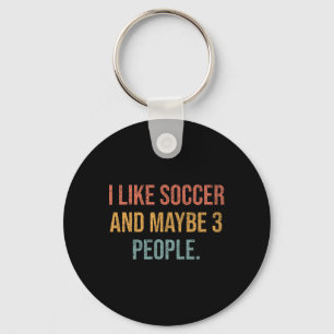 I Like Soccer And Maybe 3 People #25d250  Key Ring