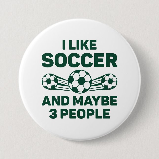 I Like Soccer And Maybe 3 People 7.5 Cm Round Badge (Front)