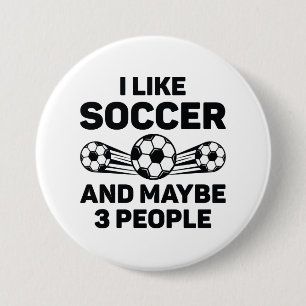 I Like Soccer And Maybe 3 People 7.5 Cm Round Badge