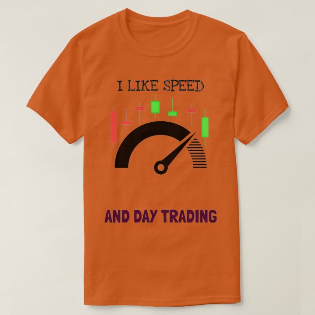 I like speed and day trading T-Shirt (Design Front)