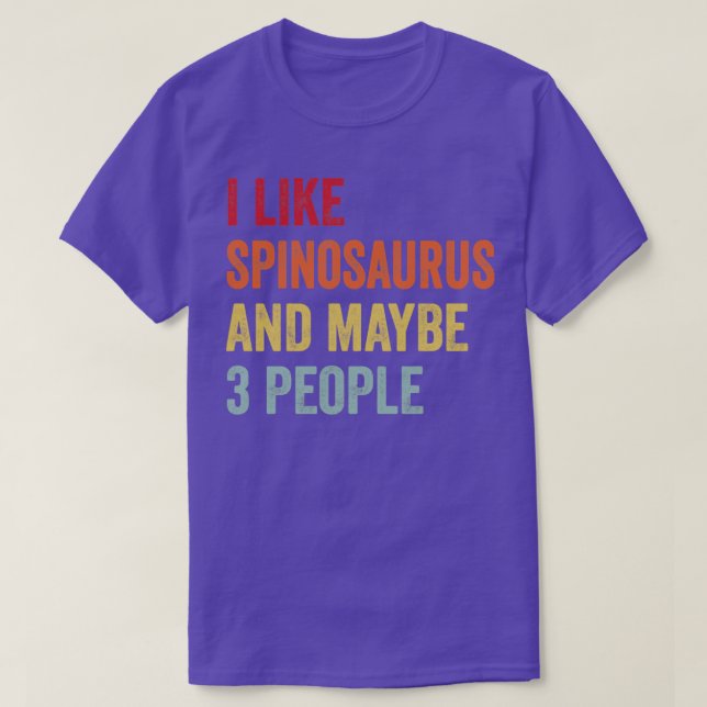 I Like Spinosaurus Maybe 3 People Spinosaurus Love T-Shirt (Design Front)