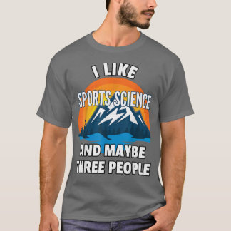 I Like Sports Science And Maybe Three People  T-Shirt