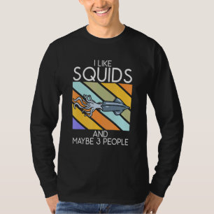 I Like Squids And Maybe 3 People - Octopus Cephalo T-Shirt