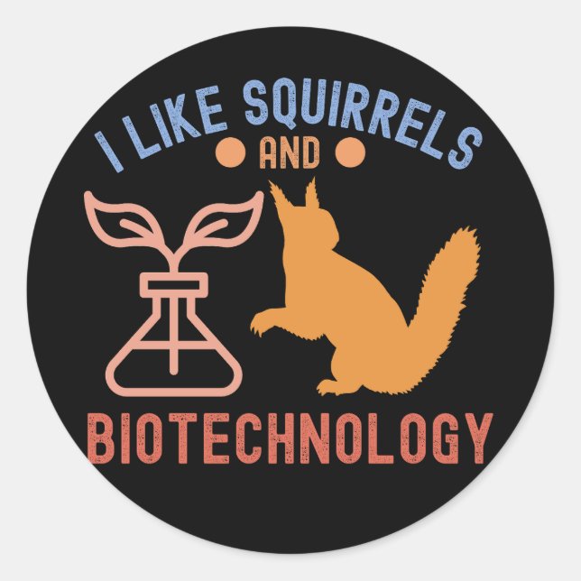 I Like Squirrels and Biotechnology Classic Round Sticker (Front)