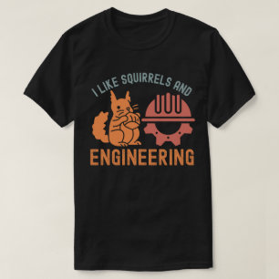 I Like Squirrels and Engineering T-Shirt