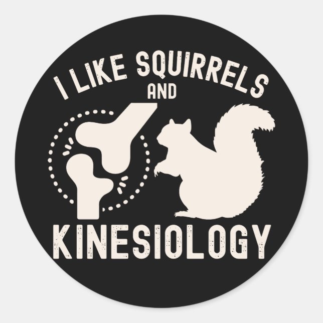 I Like Squirrels and Kinesiology Classic Round Sticker (Front)