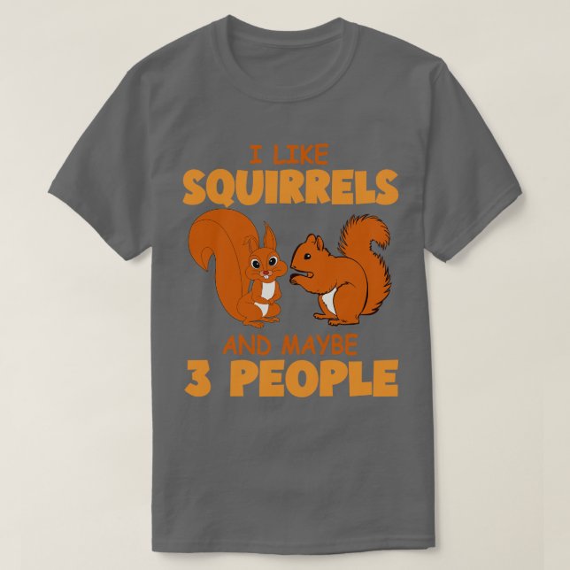 I Like Squirrels And Maybe 3 People Cute Squirrel  T-Shirt (Design Front)