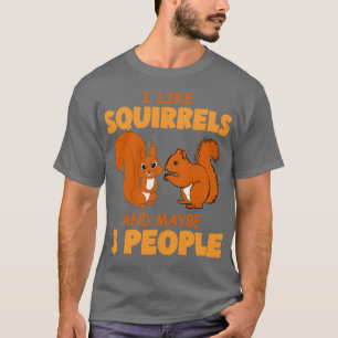 I Like Squirrels And Maybe 3 People Cute Squirrel  T-Shirt