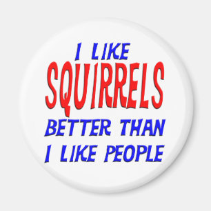 I Like Squirrels Better Than I Like People Magnet