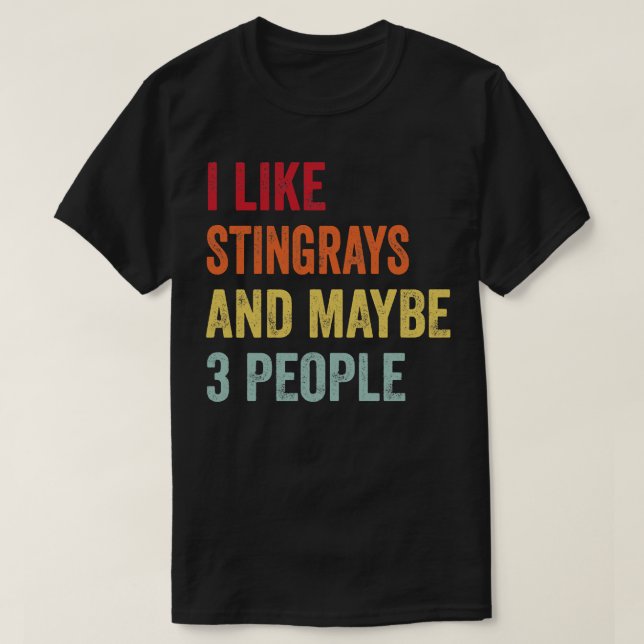 I Like Stingrays Maybe 3 People T-Shirt (Design Front)