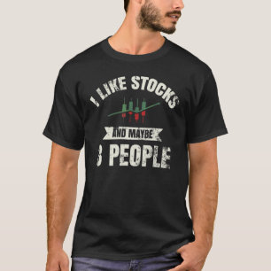 I Like Stocks And Maybe 3 People T-Shirt