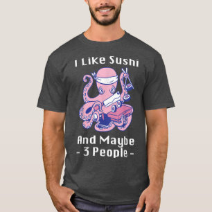 I Like Sushi And Maybe 3 People Anime Japan Octopu T-Shirt