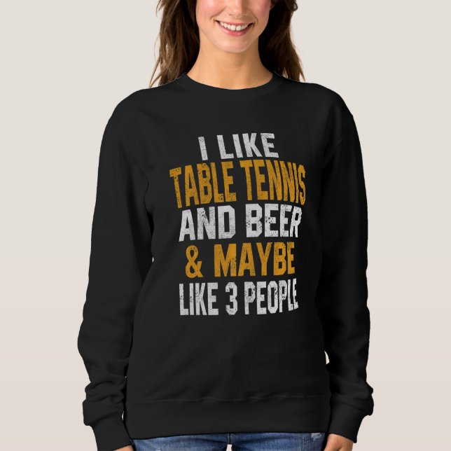 I Like Table tennis And Beer  Ping Pong  Coach Sweatshirt (Front)