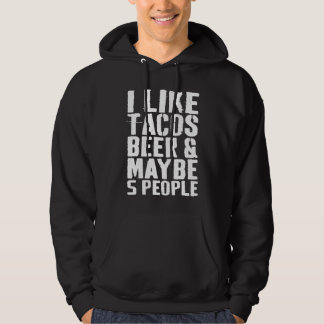 I Like Tacos Beer and Maybe 5 People  Drinking Hoodie