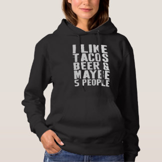 I Like Tacos Beer and Maybe 5 People  Drinking Hoodie