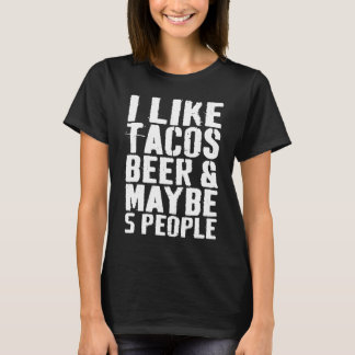 I Like Tacos Beer and Maybe 5 People  Drinking T-Shirt