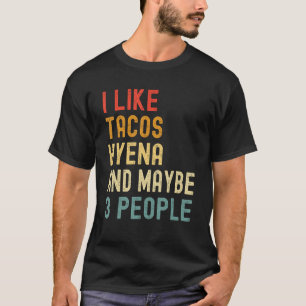 I Like Tacos Hyena And Maybe 3 People Animal T-Shirt