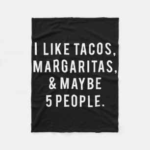 I Like Tacos Margaritas And Like 5 People Tuesday  Fleece Blanket