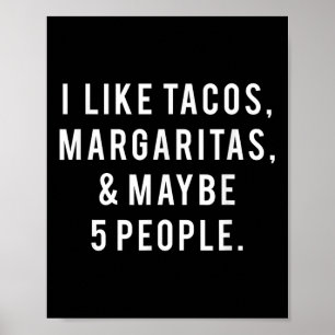 I Like Tacos Margaritas And Like 5 People Tuesday  Poster