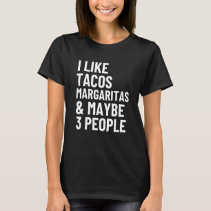 I Like Tacos Margaritas And Maybe 3 People Taco T-Shirt