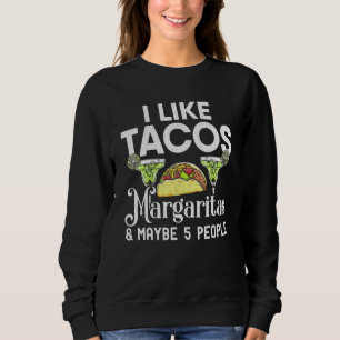 I Like Tacos Margaritas And Maybe 5 People Tuesday Sweatshirt