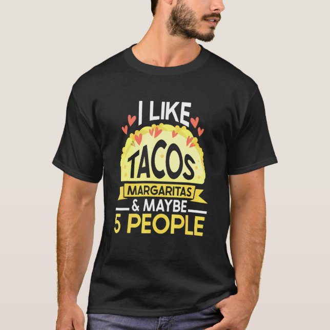 I Like Tacos Margaritas And Maybe 5 People Tuesday T-Shirt (Front)