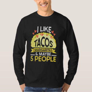 I Like Tacos Margaritas And Maybe 5 People Tuesday T-Shirt