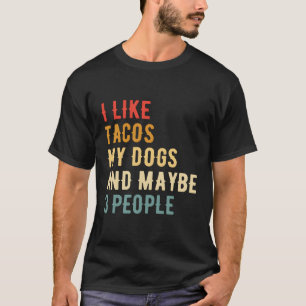 I Like Tacos My Dogs And Maybe 3 People Animal T-Shirt