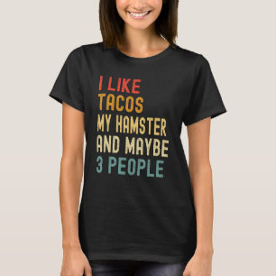 I Like Tacos My Hamster & Maybe 3 People  Animal T-Shirt