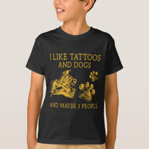 I Like Tattoos And Dogs And Maybe 3 People Funny G T-Shirt