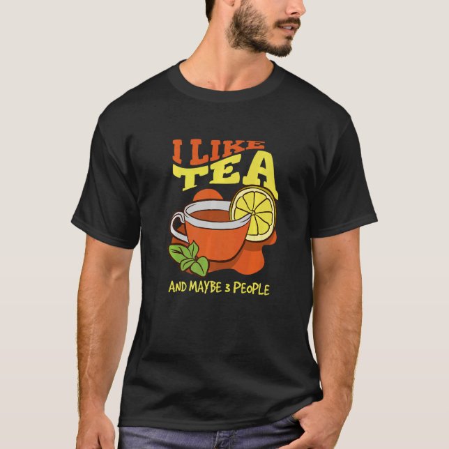 I Like Tea And Maybe 3 People Introvert Tea T-Shirt (Front)