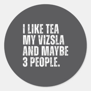 I Like Tea My Vizsla Dog Owner Tea Lover Funny Quo Classic Round Sticker