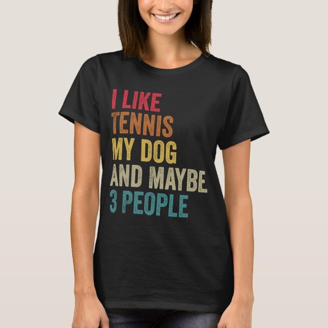 I like Tennis My Dog & maybe 3 people Men Women vi T-Shirt (Front)