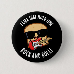 I Like That Mould Time Rock And Roll Dark BG 6 Cm Round Badge