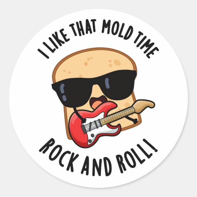 I Like That Mould Time Rock And Roll Funny Bread P Classic Round Sticker (Front)