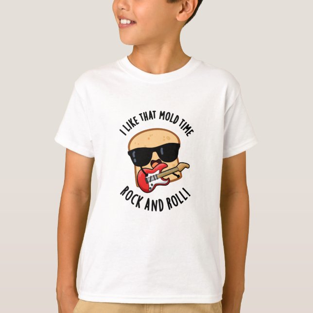 I Like That Mould Time Rock And Roll Funny Bread P T-Shirt (Front)