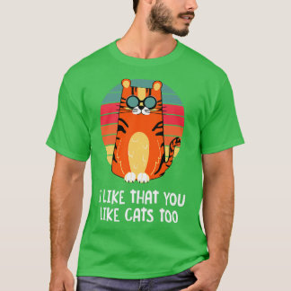 I Like That You Like Cats Too Cat Lover Friends Ki T-Shirt