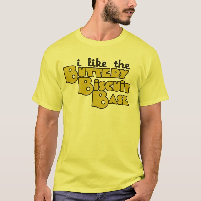 I like the buttery biscuit base T-Shirt (Front)