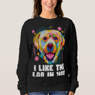 I Like the Lab in You Labrador Retriever Humour Sweatshirt