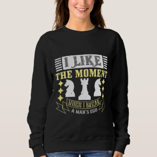 I Like The Moment When I Break A Man’S Ego Sweatshirt
