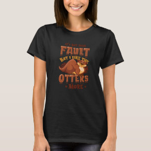 I Like The Otters More Otter Pun Sea Otters T-Shirt