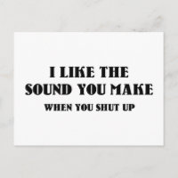 I Like The Sound You Make When You Shut Up