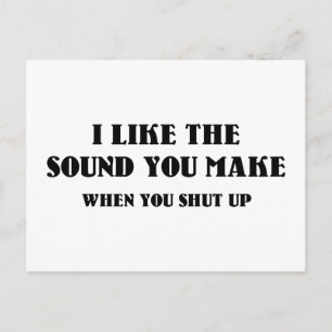 I Like The Sound You Make When You Shut Up Postcard