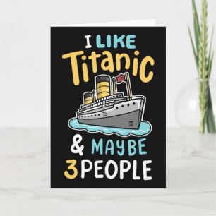 I Like The Titanic And Maybe 3 People Funny Rms Cr Card