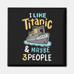 I Like The Titanic And Maybe 3 People Funny Rms Cr Magnet