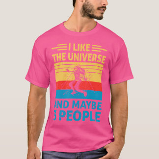 I Like The Universe And Maybe 3 People I Astronomy T-Shirt