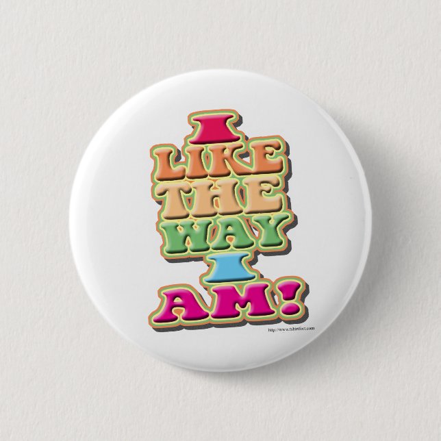I Like the way I am! 6 Cm Round Badge (Front)